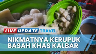 Viral Kerupuk Basah, 'Temet' Makanan Khas yang Selalu Ada di Rumah Masyarakat Kapuas Hulu Kalbar