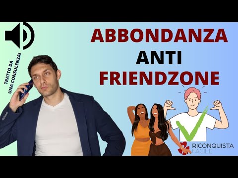 Creiamo ABBONDANZA ed usciamo dalla FRIENDZONE senza credere alle VERBALIZZAZIONI