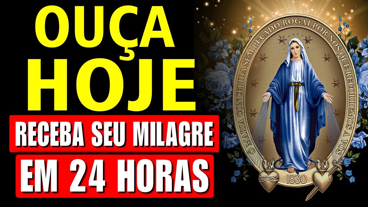 NOSSA SENHORA DAS GRAÇAS, OUÇA HOJE e Receberá um MILAGRE em 24 HORAS  Oração da manhã