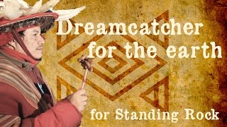 DREAMCATCHER FOR THE EARTH (for Standing Rock)