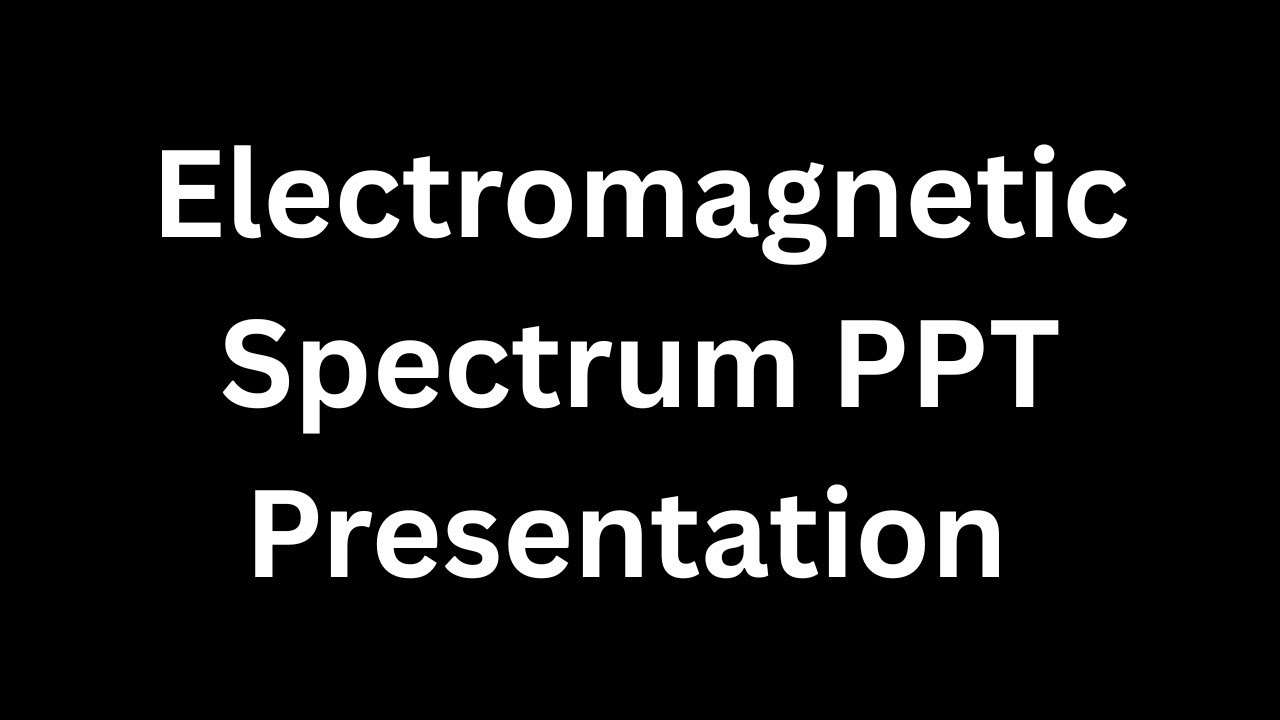 Electromagnetic Spectrum PPT Presentation Seminar Download: Definition, Uses and Formula