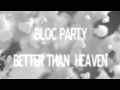 Bloc Party - Better Than Heaven