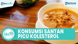 Banyak Konsumsi Makanan Bersantan & Lemak Jenuh Bisa Picu Penyakit Kolesterol, ini Tips Mencegahnya