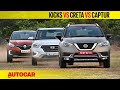 Nissan Kicks vs Hyundai Creta vs Renault Captur | Comparison Review | Autocar India