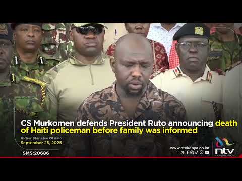 CS Murkomen defends President Ruto announcing death of Haiti policeman before family was informed