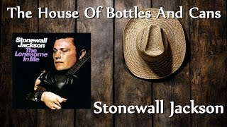 Stonewall Jackson - The House Of Bottles And Cans