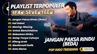 Download lagu Ifan Seventeen - JANGAN PAKSA RINDU (BEDA) - HAL HEBAT - MASING MASING || POP INDO TRENDING 2026 mp3