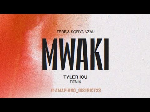 Zerb, Sofiya Nzau - Mwaki (Tyler ICU Remix) | @Amapiano_District23