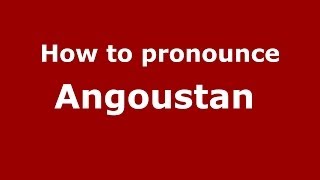 How to pronounce Angoustan 