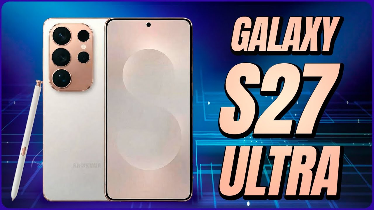 ¡POR FIN! El Samsung GALAXY S27 será IMPRESIONANTE