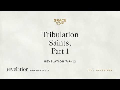 Tribulation Saints, Part 1 (Revelation 7:9–12) John MacArthur