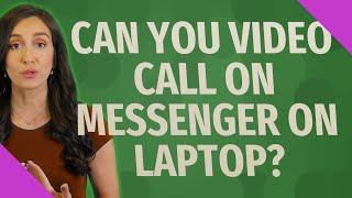 Can you video call on messenger on laptop?