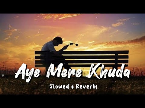 Aye Mere Khuda (Slowed + Reverb) | Sahir Ali Bagga | Sad Lofi Songs | MD Izhar YouTube