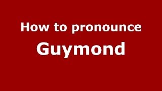 How to pronounce Guymond