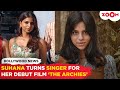 Suhana Khan Makes Her SINGING Debut With Song Jab Tum Na Theen Of The Archies