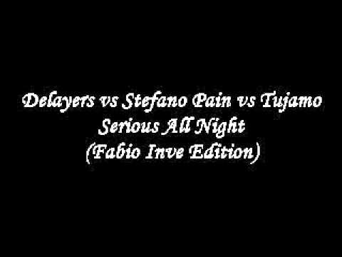 Delayers vs Stefano Pain vs Tujamo - Serious All Night (Fabio Inve Edition)