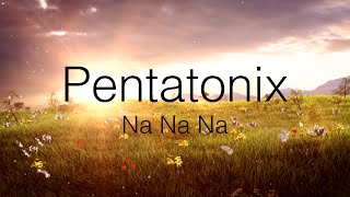 Pentatonix - Na Na Na (HD LYRICS VIDEO)