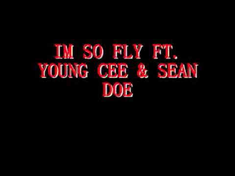 IM SO FLY FT YOUNG CEE & SEAN DOE