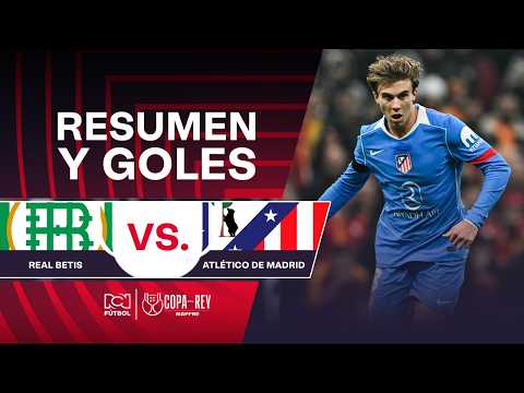Goles: Real Betis (0) vs. (5) Atlético de Madrid | Copa del Rey 2026