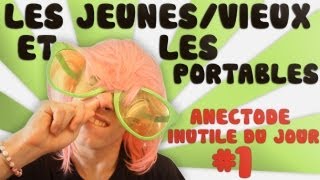LES JEUNES VIEUX ET LES PORTABLES - ANECDOTE INUTILE DU JOUR #1