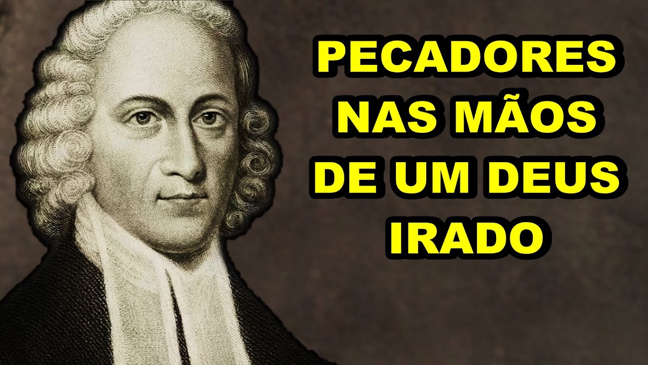 PECADORES NAS MÃOS DE UM DEUS IRADO | JONATHAN EDWARDS | SERMÃO DE AVIVAMENTO