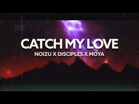 Noizu x Disciples x MOYA - Catch My Love (Extended Mix) (Lyric Video)