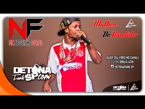 MC Neguinho Fatal - Mulher de Bandido - (DJ Xandão) - DETONA FUNK SP