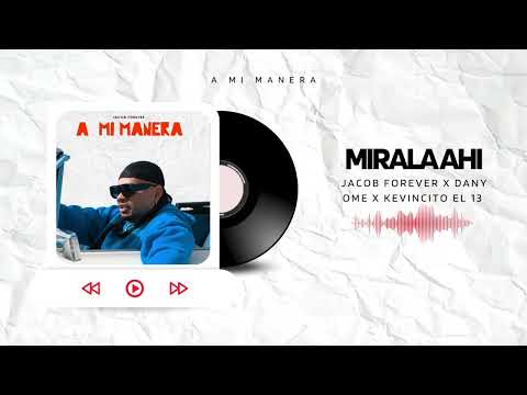 Jacob Forever x Dany Ome x Kevincito El 13 - Mirala Ahi (Audio Oficial)