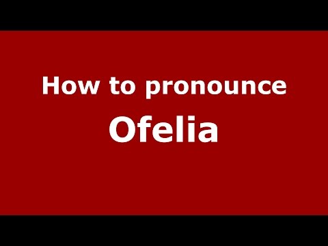 How to pronounce Ofelia (Brazilian Portuguese/Brazil)  - PronounceNames.com