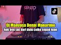 DJ KOK DEN TAU DARI DULU FULL BASS VIRAL TIKTOK 2023 MANYASA DENAI MANARIMO