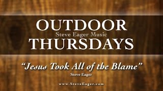 "Jesus Took All of the Blame" – Steve Eager