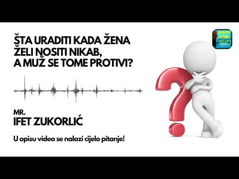ŠTA URADITI KAD ŽENA ŽELI NOSITI NIKAB, A MUŽ SE TOME PROTIVI? || Mr. Ifet Zukorlić