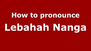 How to pronounce Lebahah Nanga