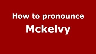 How to pronounce Mckelvy