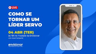 Como se tornar um líder servo | Josué Campanhã
