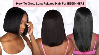 How To Grow Long Healthy Relaxed Hair | Routine For BEGINNERS