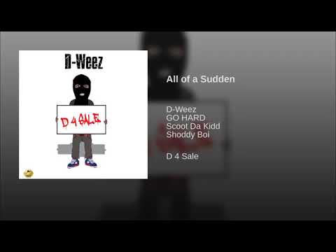D-Weez - All of a Sudden ft. GO HARD, Scoot Da Kidd & Shoddy Boi
