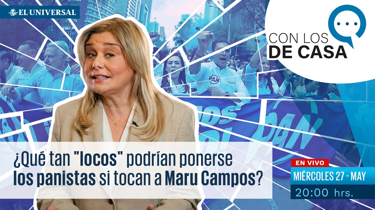 ¿Qué tan "locos" podrían ponerse los panistas si tocan a Maru Campos? || Con los de Casa