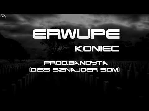 ERWUPE - KONIEC // PROD. BANDYTA (DISS SZNAJDER SDM)