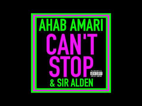 Ahab Amari & Sir Alden - Can't Stop (Explicit)