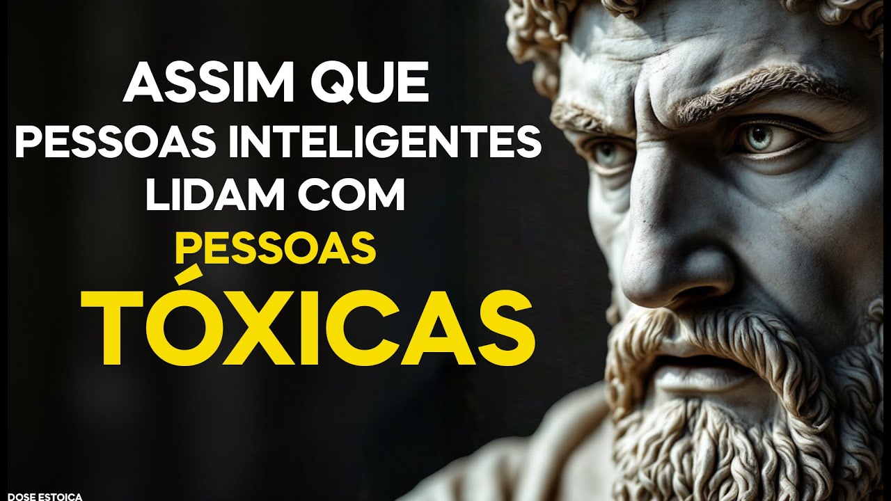 5 TÉCNICAS INTELIGENTES Para LIDAR com PESSOAS TÓXICAS | FILOSOFIA ESTOICA
