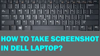 How to take a screenshot in Dell Laptop?