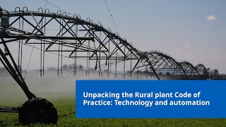 Unpacking the Rural plant Code of Practice: Using technology safely