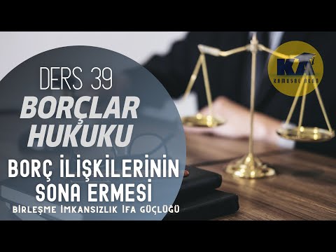 39) BORÇLAR HUKUKU - BİRLEŞME & İMKANSIZLIK & İFA GÜÇLÜĞÜ - 2022/ 2023 GÜNCEL