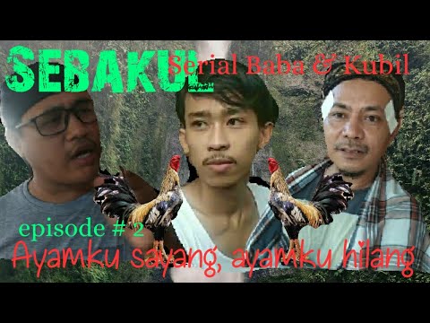 sebakul-serial-baba-dan-kubil-episode2-ayamku-sayang-ayamku-hilang