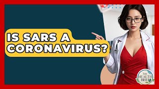 Is SARS A Coronavirus? - The Health Brief
