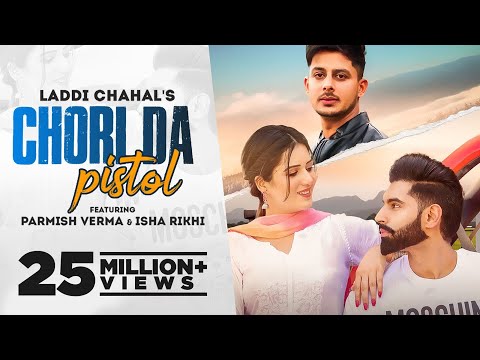 CHORI DA PISTOL: Laddi Chahal ft PARMISH VERMA & Isha Rikhi| Latest Punjabi Song 2021| New Song 2021