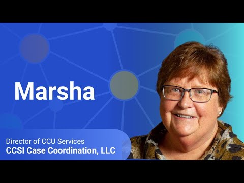 CCSI – Case Coordination, LLC - Customer Success Story (Marsha - Director of CCU Services)