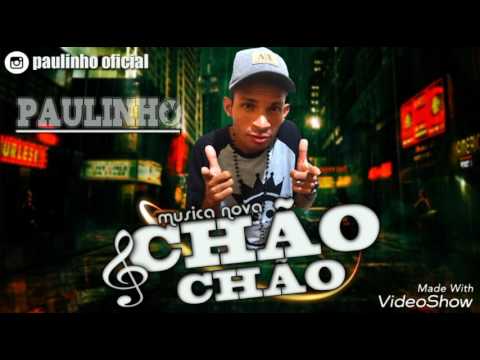 PAULINHO OFICIAL- CHÃO CHÃO - MÚSICA NOVA LANÇAMENTO 2017