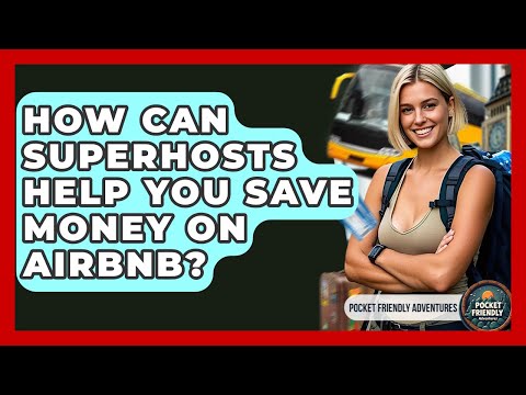 How Can Superhosts Help You Save Money On Airbnb? - Pocket Friendly Adventures
